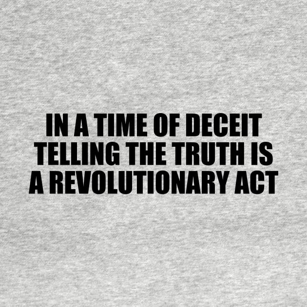 In a time of deceit telling the truth is a revolutionary act by D1FF3R3NT